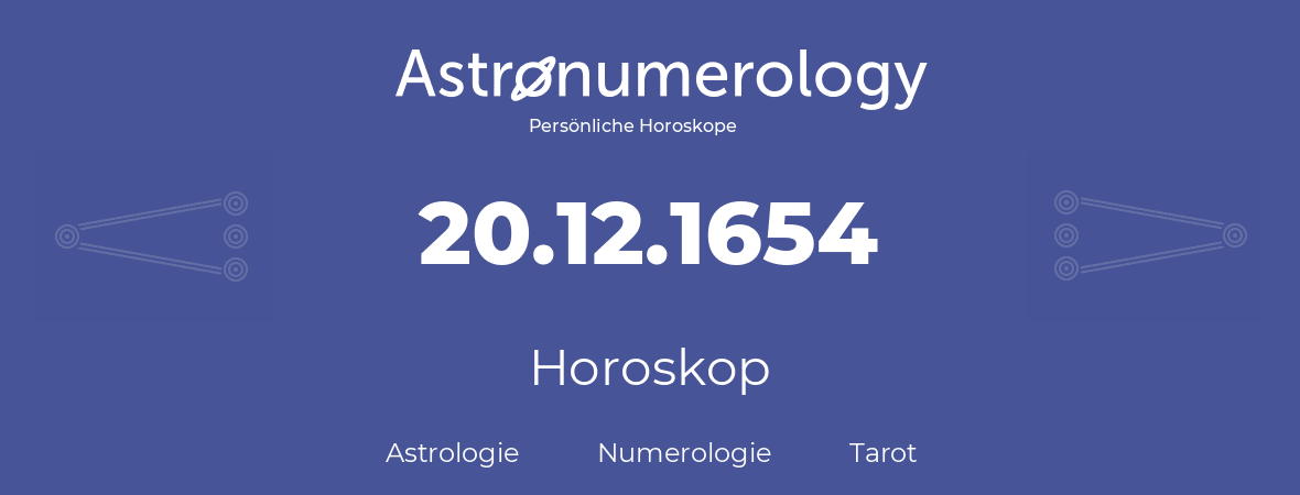 Horoskop für Geburtstag (geborener Tag): 20.12.1654 (der 20. Dezember 1654)