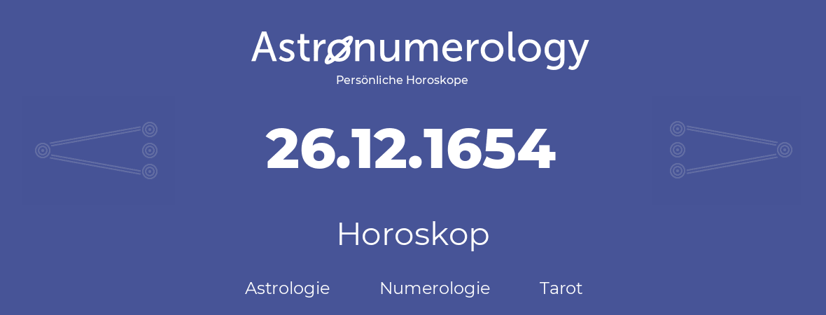 Horoskop für Geburtstag (geborener Tag): 26.12.1654 (der 26. Dezember 1654)