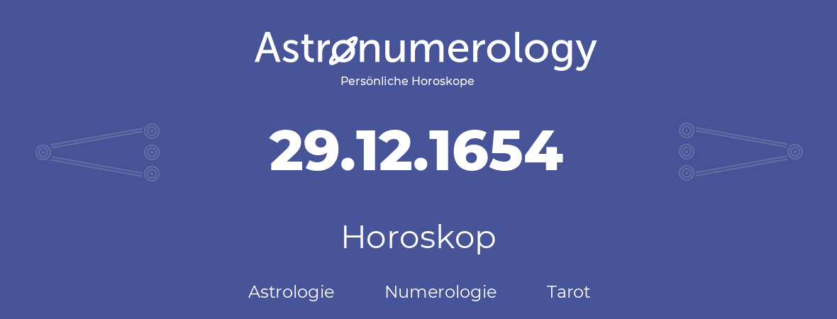 Horoskop für Geburtstag (geborener Tag): 29.12.1654 (der 29. Dezember 1654)