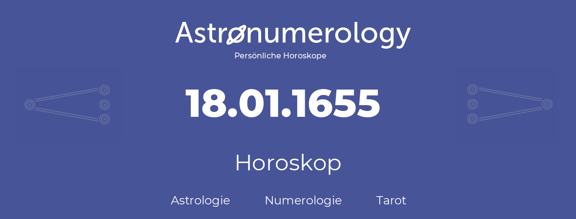 Horoskop für Geburtstag (geborener Tag): 18.01.1655 (der 18. Januar 1655)