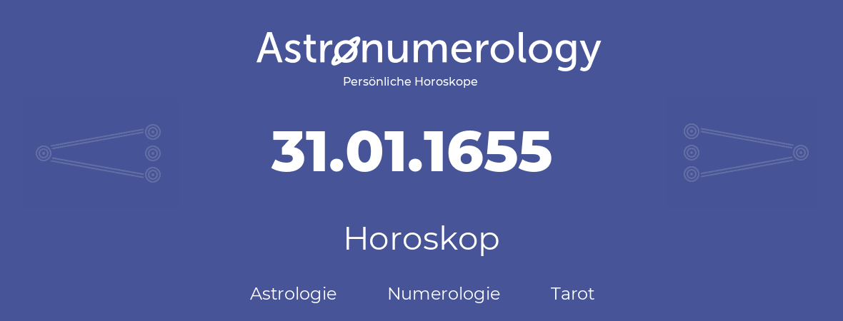 Horoskop für Geburtstag (geborener Tag): 31.01.1655 (der 31. Januar 1655)