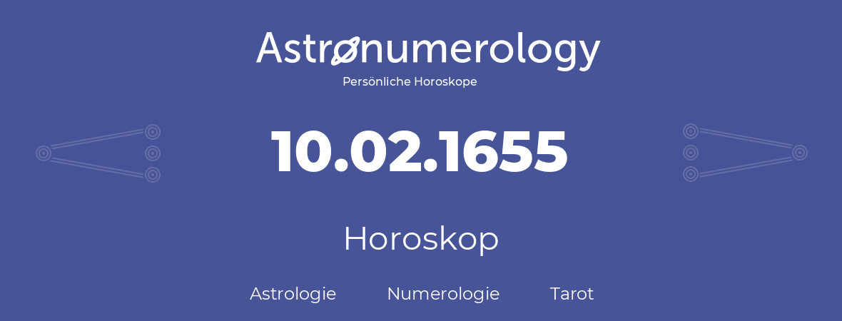 Horoskop für Geburtstag (geborener Tag): 10.02.1655 (der 10. Februar 1655)