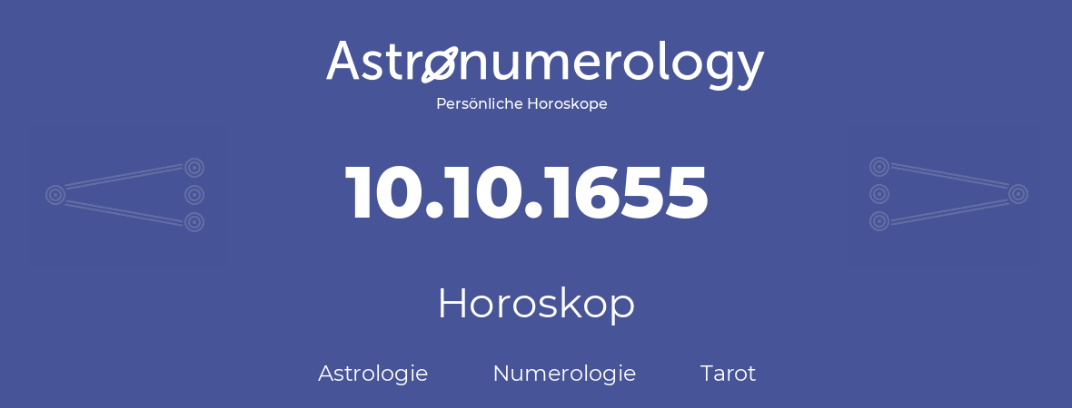 Horoskop für Geburtstag (geborener Tag): 10.10.1655 (der 10. Oktober 1655)