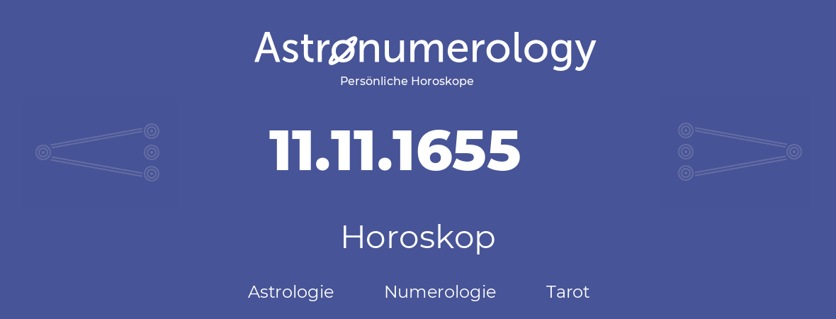 Horoskop für Geburtstag (geborener Tag): 11.11.1655 (der 11. November 1655)