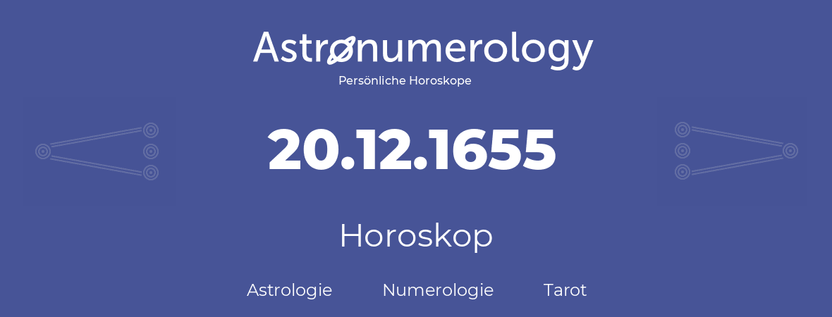 Horoskop für Geburtstag (geborener Tag): 20.12.1655 (der 20. Dezember 1655)