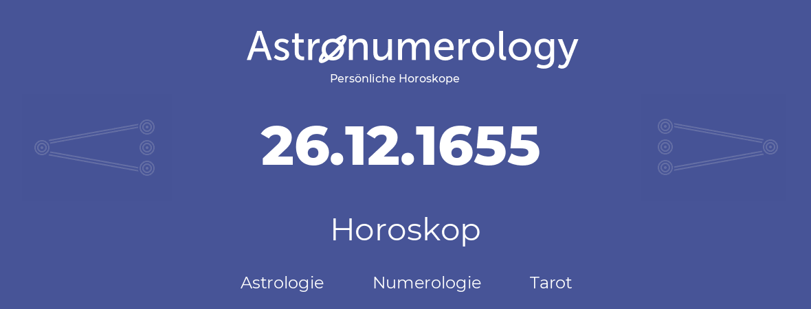 Horoskop für Geburtstag (geborener Tag): 26.12.1655 (der 26. Dezember 1655)