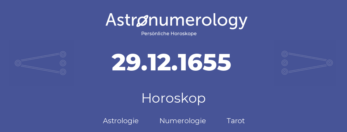 Horoskop für Geburtstag (geborener Tag): 29.12.1655 (der 29. Dezember 1655)