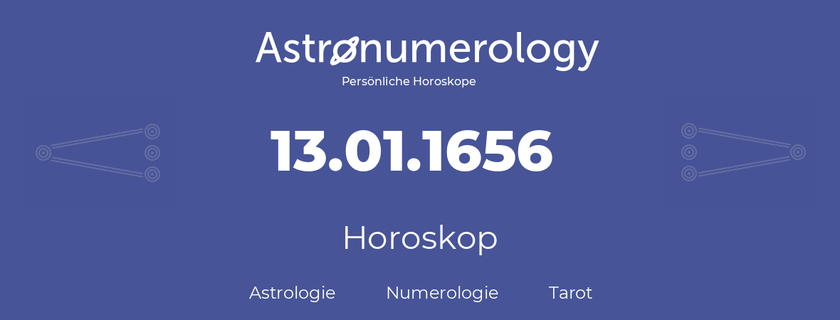 Horoskop für Geburtstag (geborener Tag): 13.01.1656 (der 13. Januar 1656)