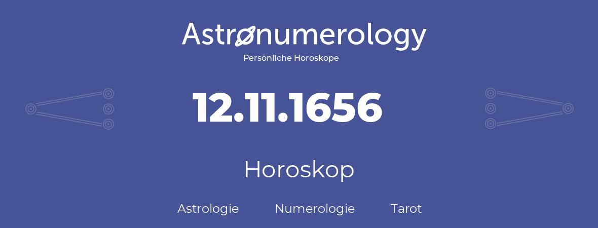 Horoskop für Geburtstag (geborener Tag): 12.11.1656 (der 12. November 1656)
