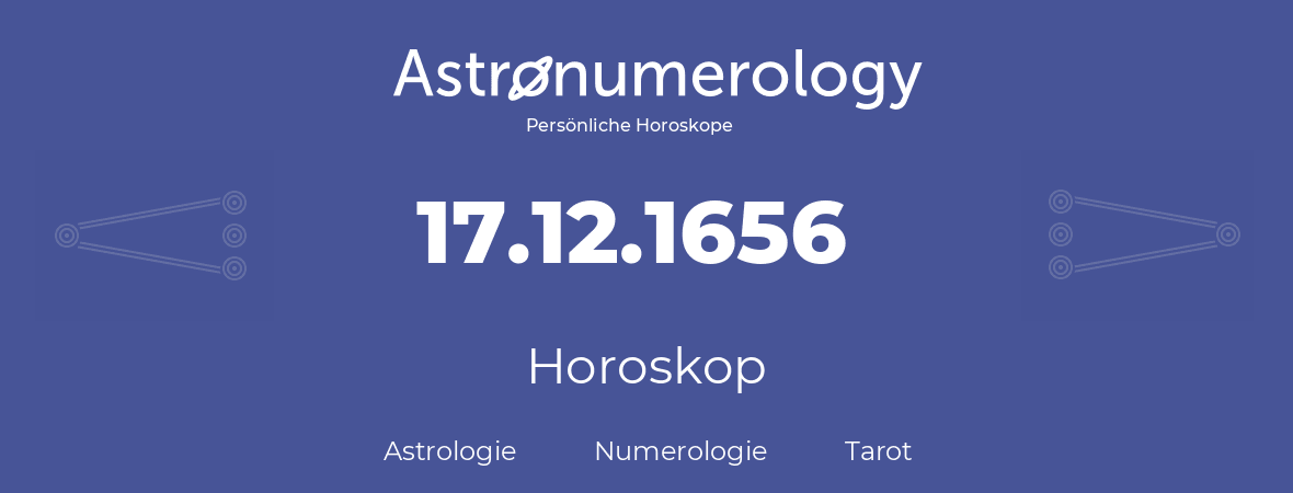 Horoskop für Geburtstag (geborener Tag): 17.12.1656 (der 17. Dezember 1656)