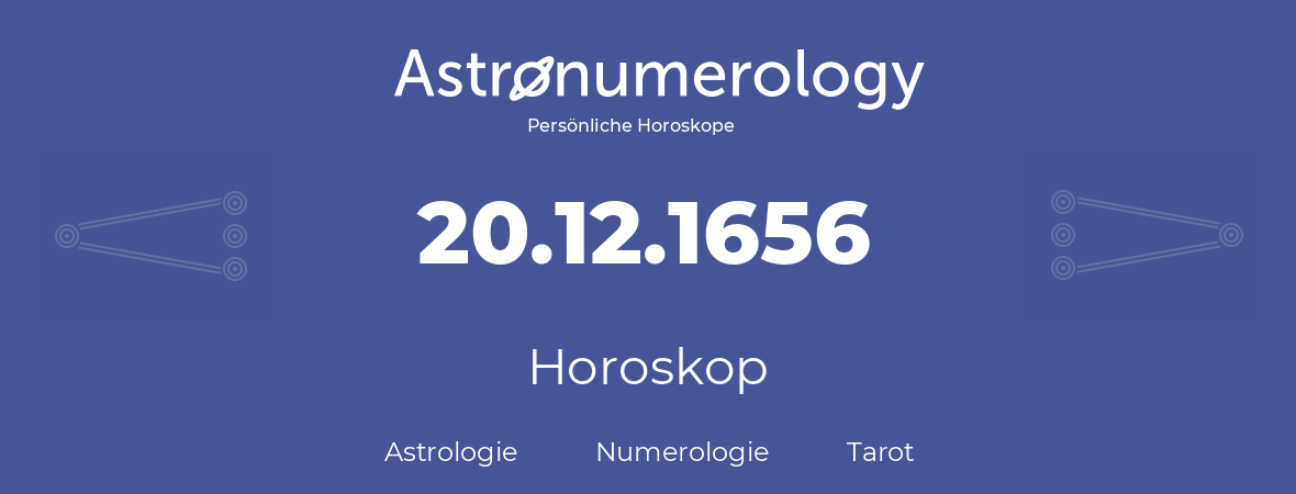 Horoskop für Geburtstag (geborener Tag): 20.12.1656 (der 20. Dezember 1656)