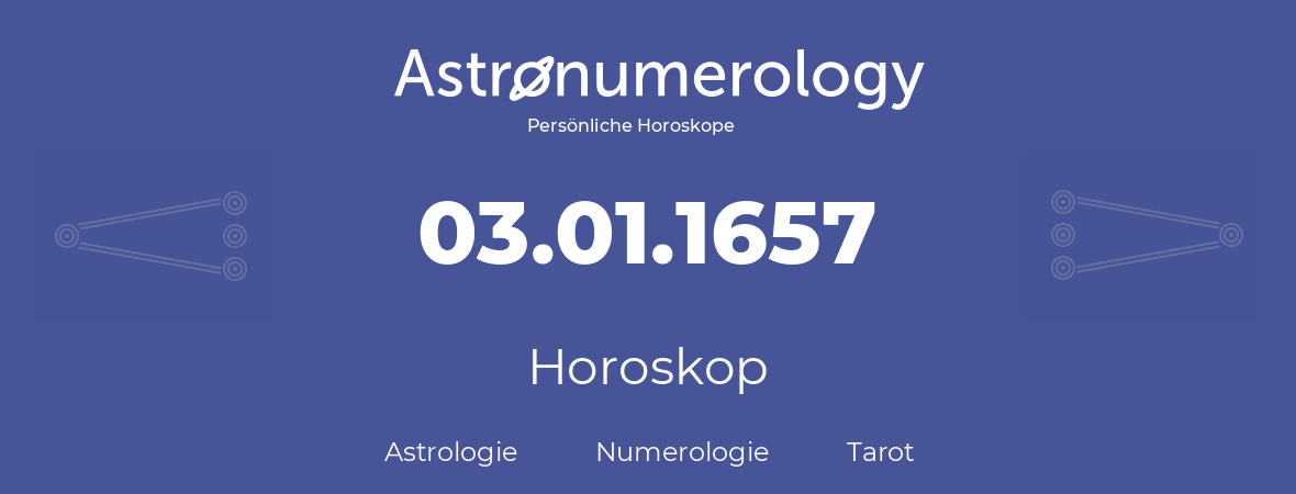 Horoskop für Geburtstag (geborener Tag): 03.01.1657 (der 3. Januar 1657)