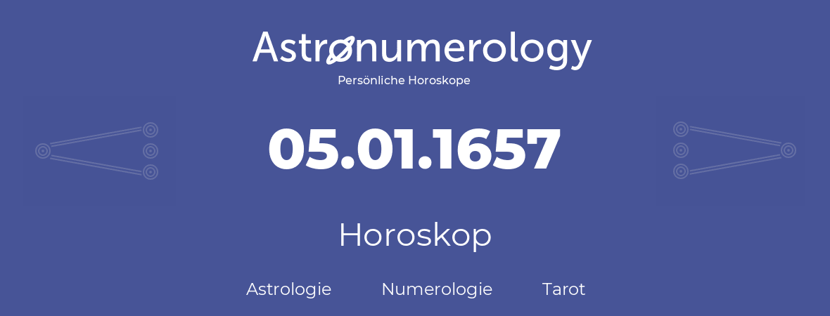 Horoskop für Geburtstag (geborener Tag): 05.01.1657 (der 5. Januar 1657)