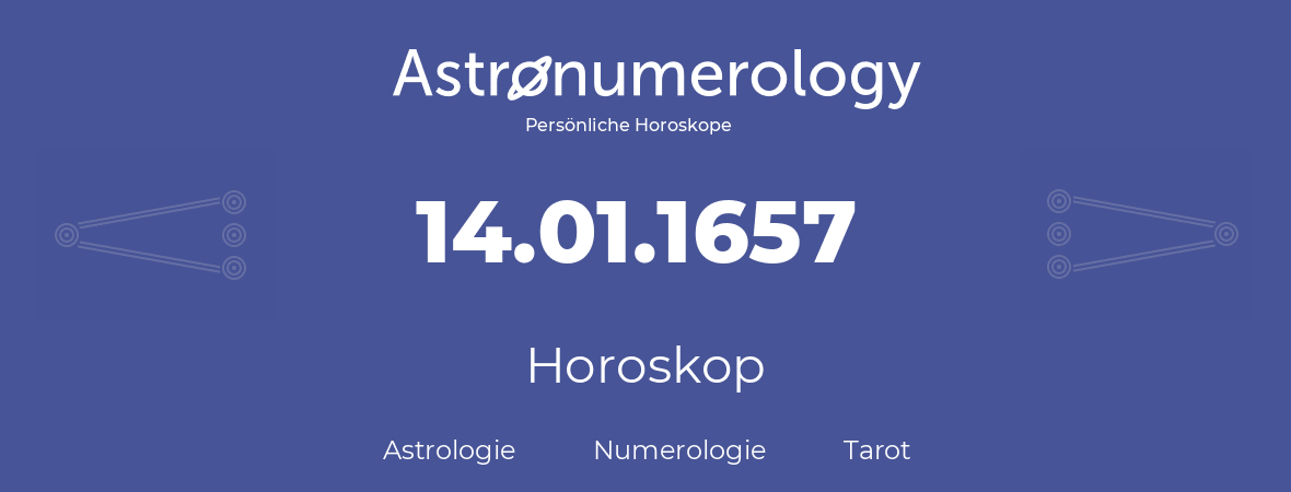 Horoskop für Geburtstag (geborener Tag): 14.01.1657 (der 14. Januar 1657)