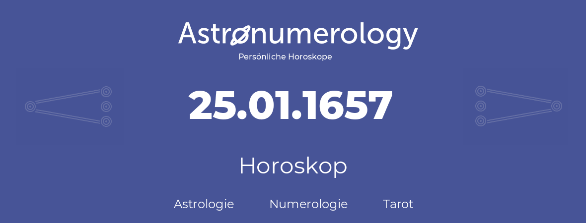 Horoskop für Geburtstag (geborener Tag): 25.01.1657 (der 25. Januar 1657)