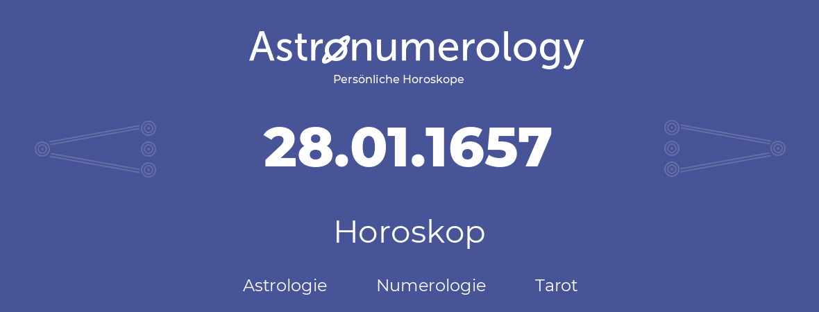 Horoskop für Geburtstag (geborener Tag): 28.01.1657 (der 28. Januar 1657)
