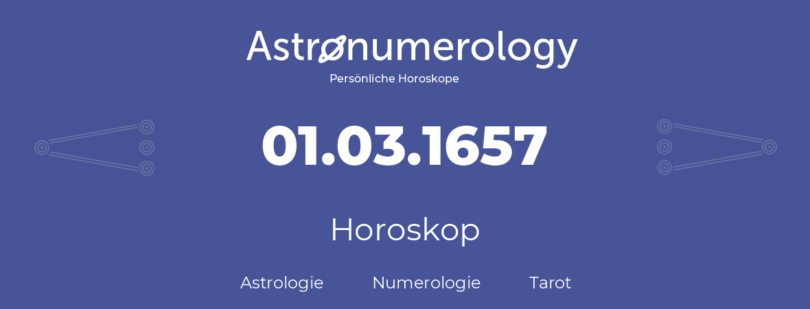 Horoskop für Geburtstag (geborener Tag): 01.03.1657 (der 01. Marz 1657)