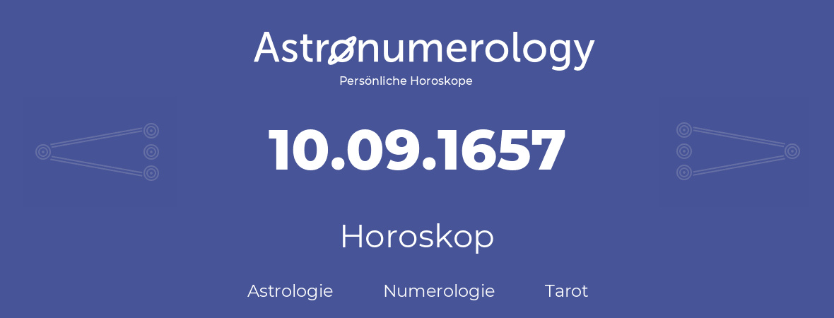Horoskop für Geburtstag (geborener Tag): 10.09.1657 (der 10. September 1657)