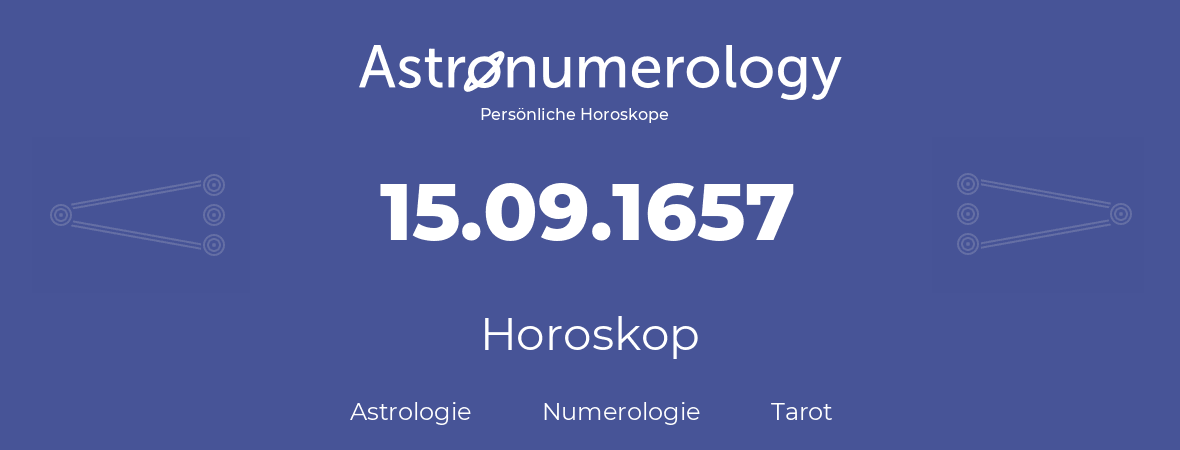 Horoskop für Geburtstag (geborener Tag): 15.09.1657 (der 15. September 1657)