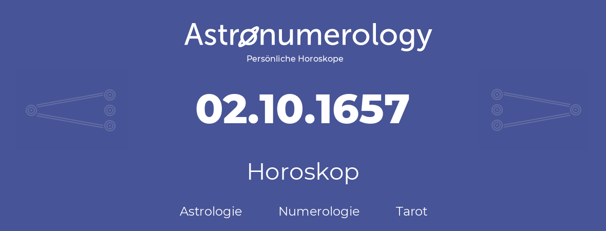 Horoskop für Geburtstag (geborener Tag): 02.10.1657 (der 2. Oktober 1657)