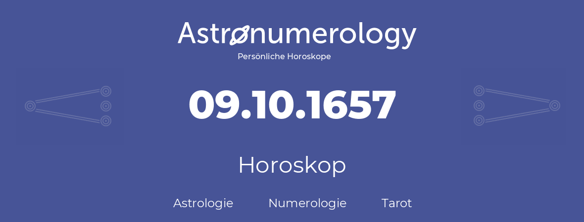Horoskop für Geburtstag (geborener Tag): 09.10.1657 (der 9. Oktober 1657)