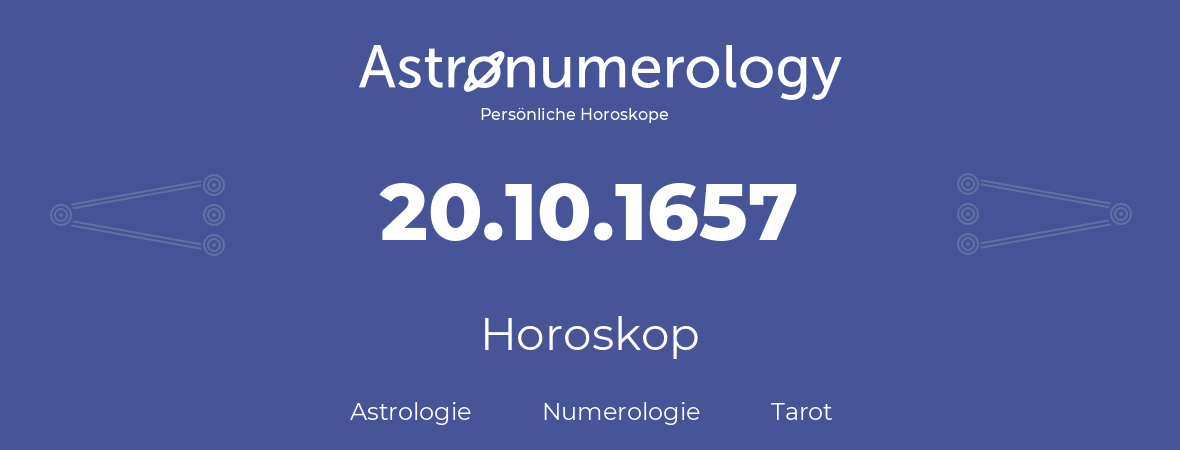 Horoskop für Geburtstag (geborener Tag): 20.10.1657 (der 20. Oktober 1657)