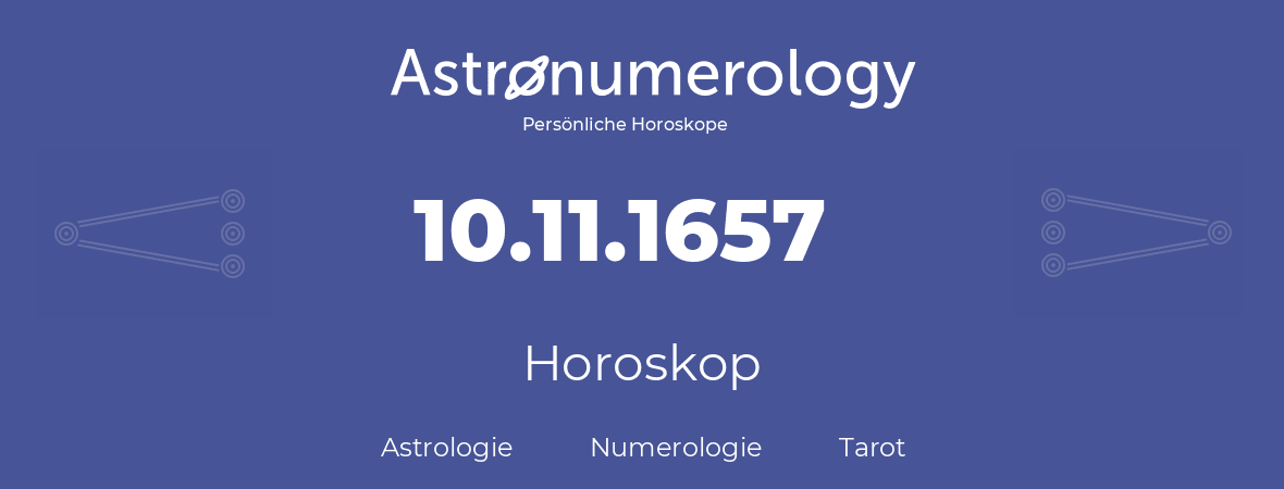 Horoskop für Geburtstag (geborener Tag): 10.11.1657 (der 10. November 1657)
