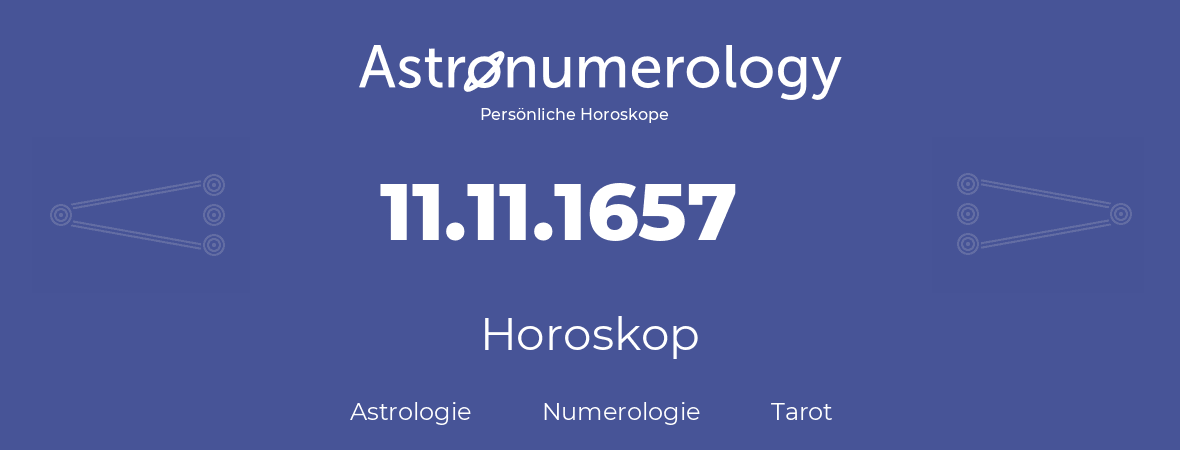 Horoskop für Geburtstag (geborener Tag): 11.11.1657 (der 11. November 1657)