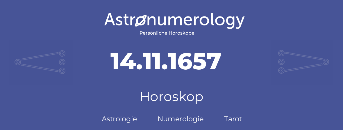 Horoskop für Geburtstag (geborener Tag): 14.11.1657 (der 14. November 1657)