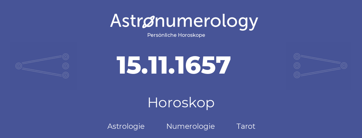 Horoskop für Geburtstag (geborener Tag): 15.11.1657 (der 15. November 1657)