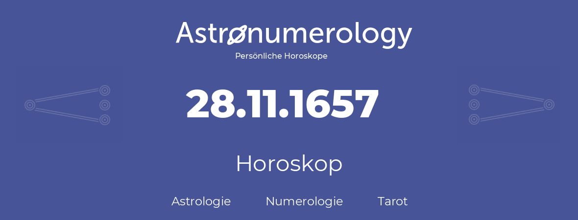 Horoskop für Geburtstag (geborener Tag): 28.11.1657 (der 28. November 1657)