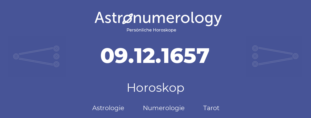 Horoskop für Geburtstag (geborener Tag): 09.12.1657 (der 9. Dezember 1657)