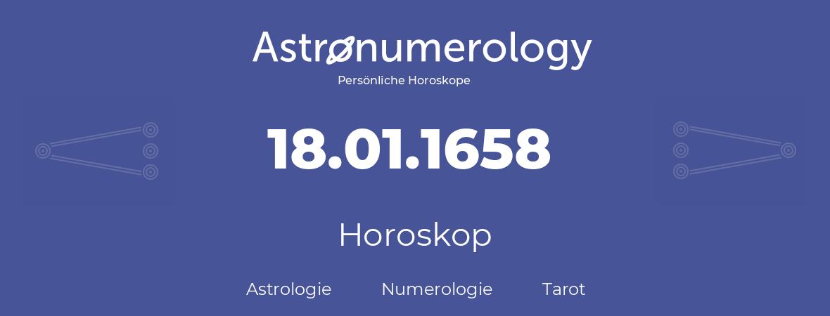 Horoskop für Geburtstag (geborener Tag): 18.01.1658 (der 18. Januar 1658)
