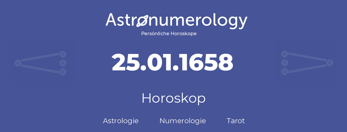 Horoskop für Geburtstag (geborener Tag): 25.01.1658 (der 25. Januar 1658)