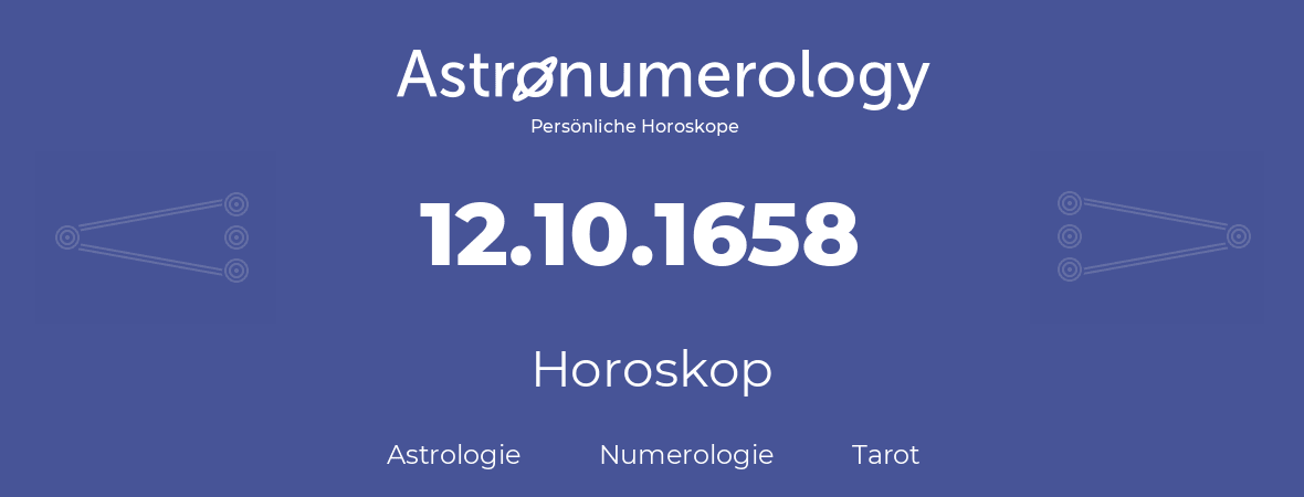 Horoskop für Geburtstag (geborener Tag): 12.10.1658 (der 12. Oktober 1658)
