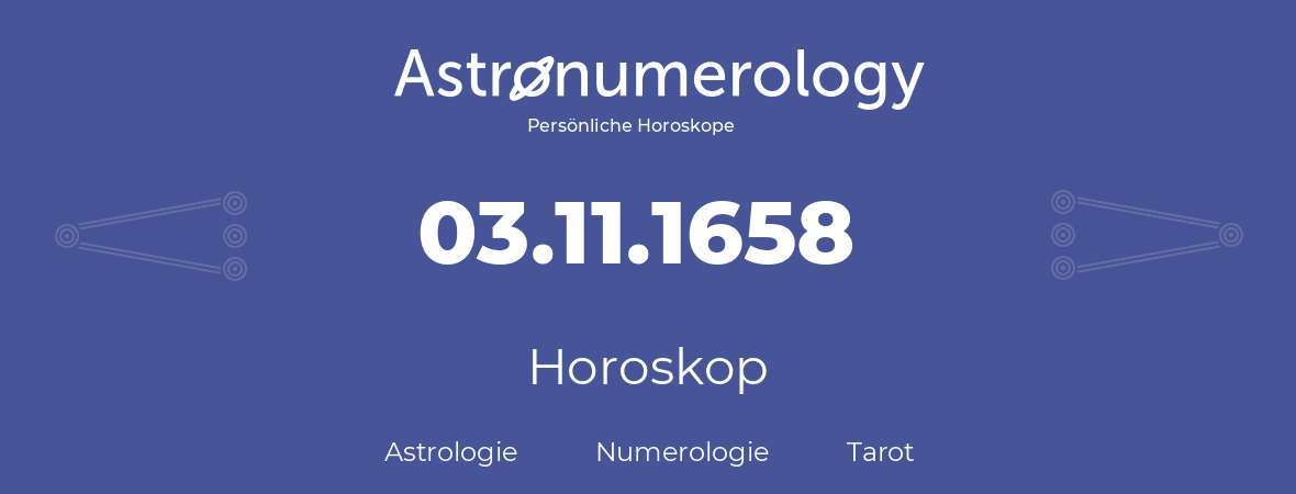 Horoskop für Geburtstag (geborener Tag): 03.11.1658 (der 3. November 1658)