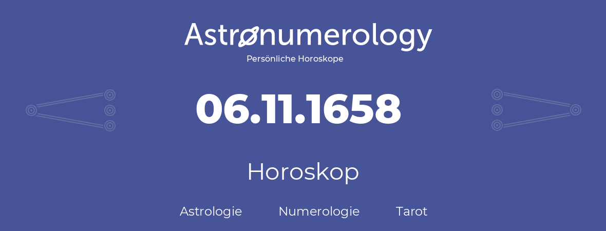 Horoskop für Geburtstag (geborener Tag): 06.11.1658 (der 6. November 1658)