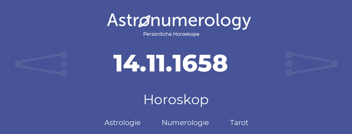 Horoskop für Geburtstag (geborener Tag): 14.11.1658 (der 14. November 1658)