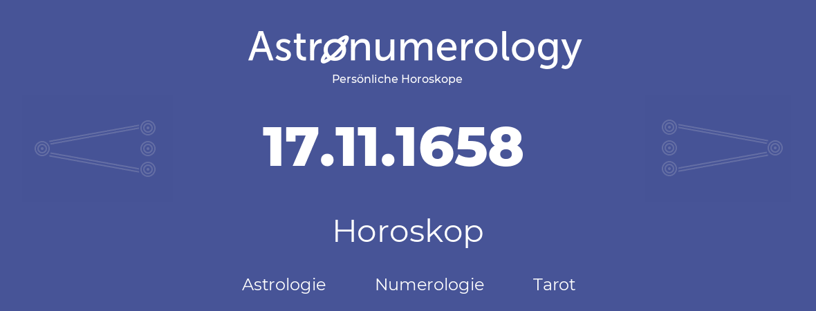 Horoskop für Geburtstag (geborener Tag): 17.11.1658 (der 17. November 1658)