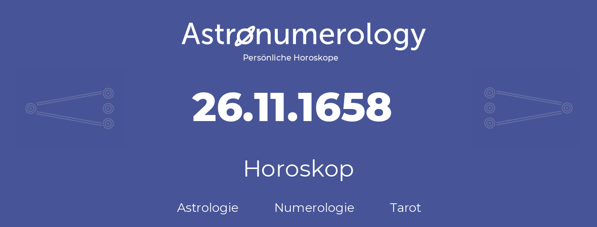 Horoskop für Geburtstag (geborener Tag): 26.11.1658 (der 26. November 1658)