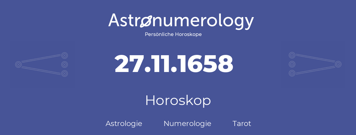 Horoskop für Geburtstag (geborener Tag): 27.11.1658 (der 27. November 1658)