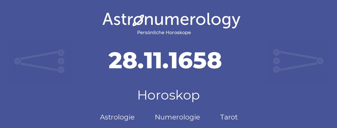 Horoskop für Geburtstag (geborener Tag): 28.11.1658 (der 28. November 1658)