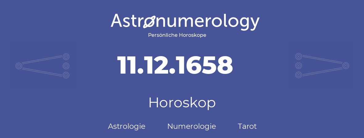 Horoskop für Geburtstag (geborener Tag): 11.12.1658 (der 11. Dezember 1658)