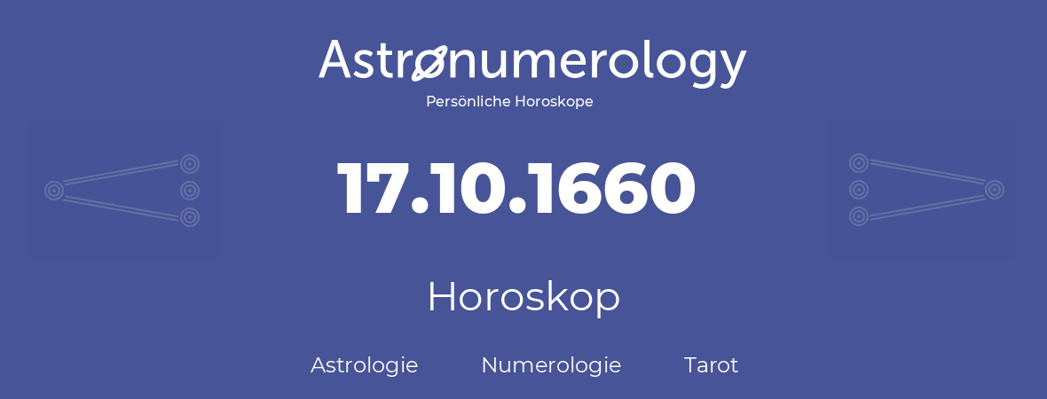 Horoskop für Geburtstag (geborener Tag): 17.10.1660 (der 17. Oktober 1660)