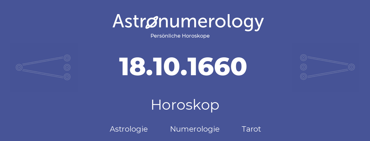 Horoskop für Geburtstag (geborener Tag): 18.10.1660 (der 18. Oktober 1660)