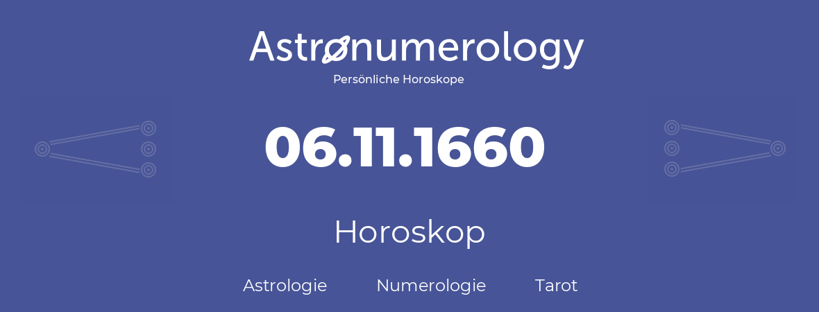 Horoskop für Geburtstag (geborener Tag): 06.11.1660 (der 6. November 1660)