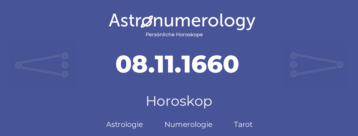 Horoskop für Geburtstag (geborener Tag): 08.11.1660 (der 08. November 1660)