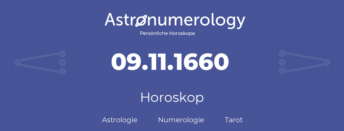 Horoskop für Geburtstag (geborener Tag): 09.11.1660 (der 9. November 1660)