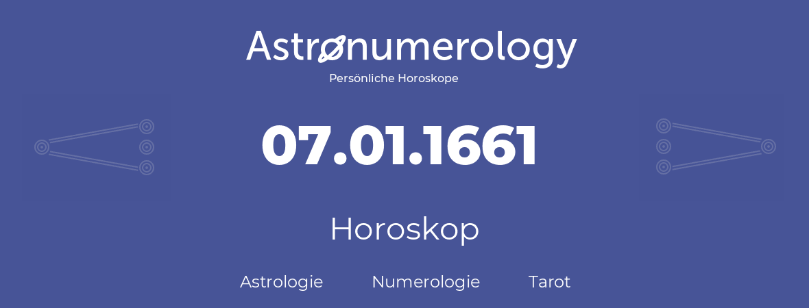 Horoskop für Geburtstag (geborener Tag): 07.01.1661 (der 07. Januar 1661)