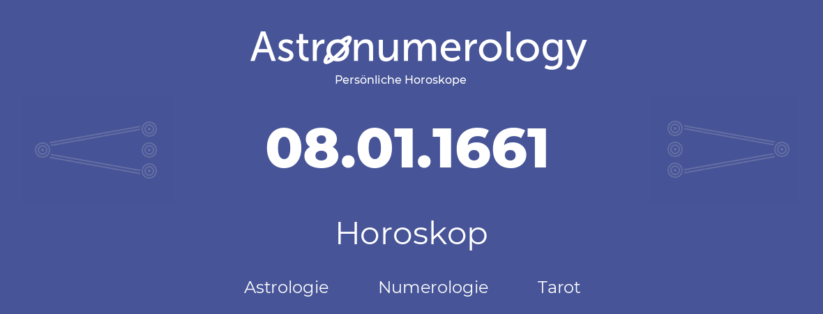 Horoskop für Geburtstag (geborener Tag): 08.01.1661 (der 8. Januar 1661)